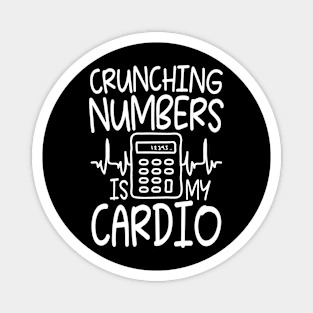 Crunching Numbers is My Cardio - Accountant Magnet